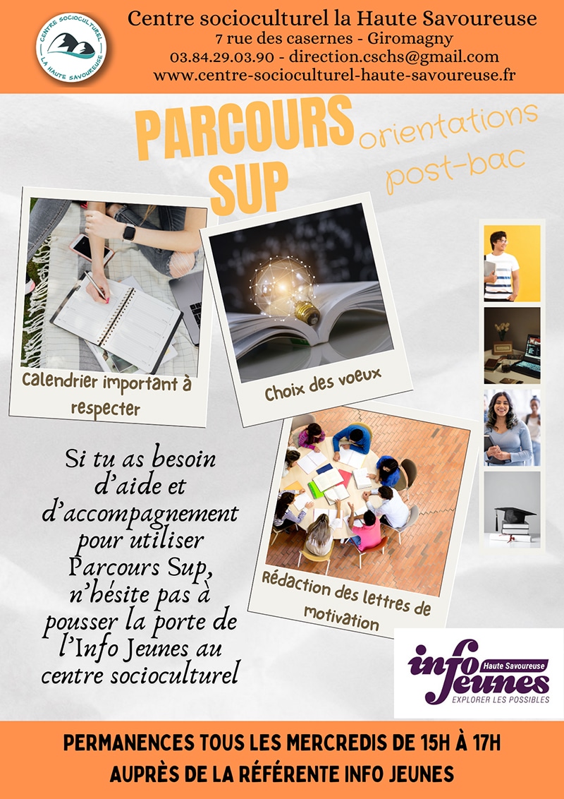 Affiche d’information sur l’accompagnement Parcoursup proposé par le Centre Socioculturel La Haute Savoureuse. Elle invite les jeunes ayant besoin d’aide pour utiliser Parcoursup à rencontrer la référente Info Jeunes, avec des permanences tous les mercredis de 15h à 17h. L’affiche évoque le calendrier à respecter, le choix des vœux et la rédaction des lettres de motivation, avec plusieurs photos liées à l’orientation et aux études.