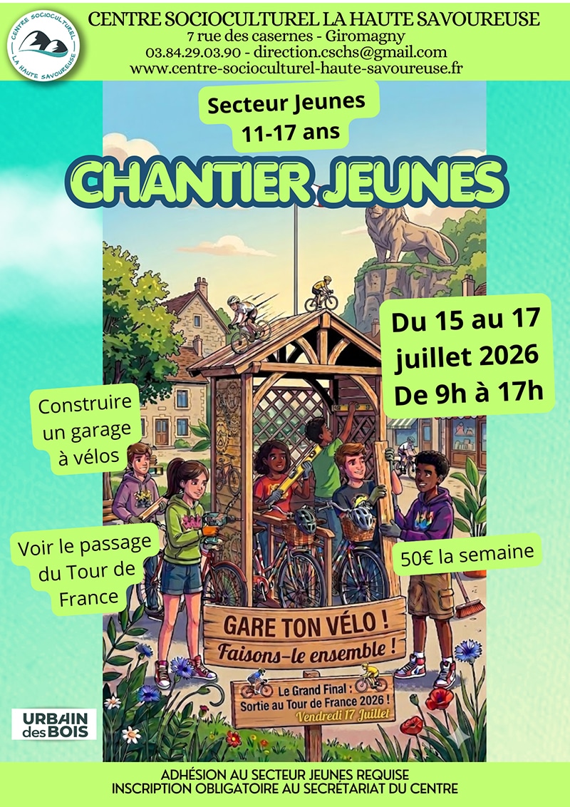 Affiche du chantier jeunes du Centre Socioculturel La Haute Savoureuse, destiné aux 11-17 ans, du 15 au 17 juillet 2026 de 9h à 17h. L’activité propose de construire un garage à vélos et de voir le passage du Tour de France, avec une participation de 50 euros la semaine. L’illustration montre plusieurs jeunes autour d’un abri en bois avec des vélos, des outils et un cycliste sur le toit, dans une ambiance collective et végétale.