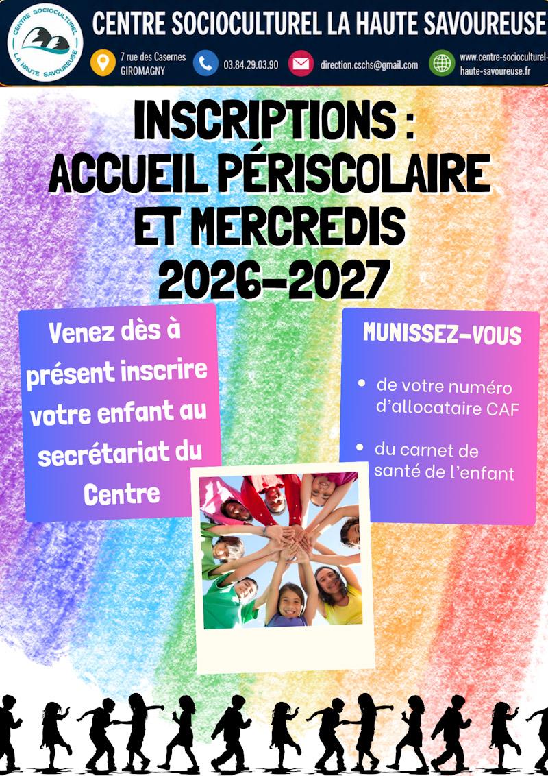 Affiche d’inscription pour l’accueil périscolaire et les mercredis 2026-2027 du Centre Socioculturel La Haute Savoureuse. Elle invite les familles à inscrire leur enfant au secrétariat du centre, avec leur numéro d’allocataire CAF et le carnet de santé de l’enfant. L’image montre un fond coloré, une photo d’enfants rassemblant leurs mains et des silhouettes d’enfants en bas de l’affiche.